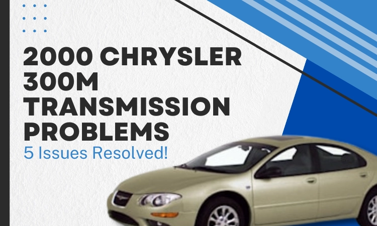 2000 Chrysler 300M Transmission Problems 5 Issues Resolved!