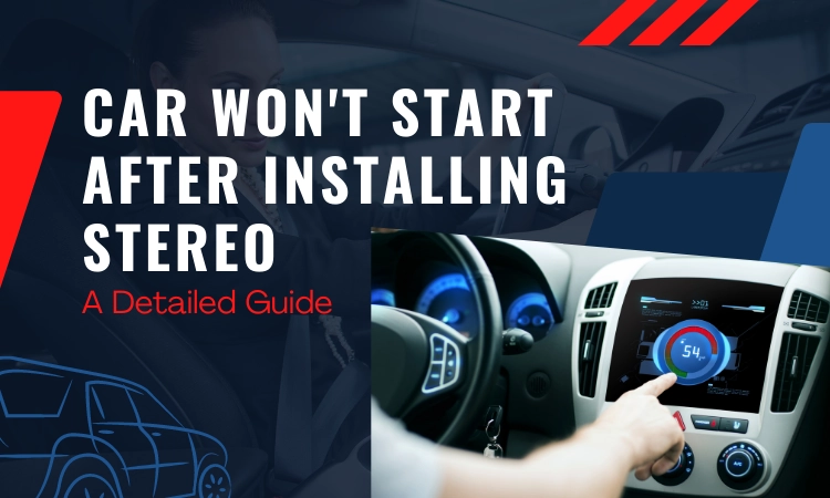 Car Won't Start After Installing Stereo A Detailed Guide