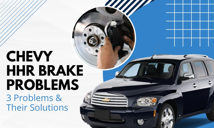 Chevy HHR Brake Problems 3 Problems & Their Solutions