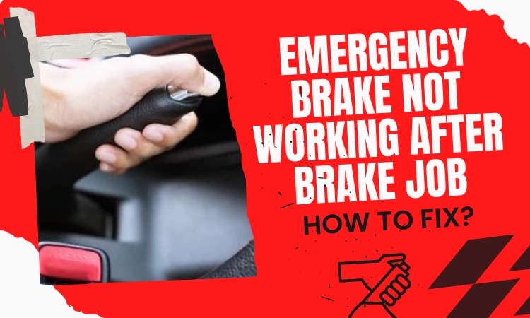 Emergency Brake Not Working After Brake Job- How To Fix