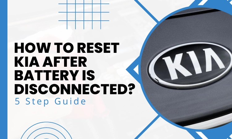 How to Reset Kia After Battery Is Disconnected [5 Step Guide]