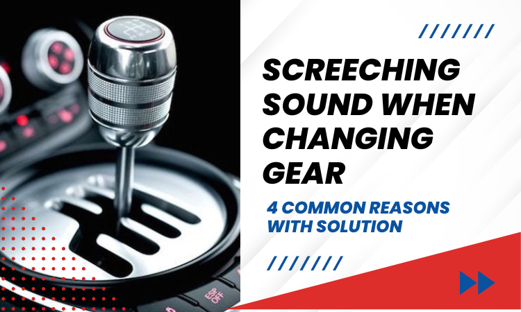 screeching sound when changing gear
