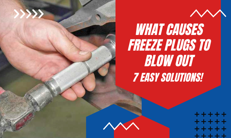 what causes freeze plugs to blow out