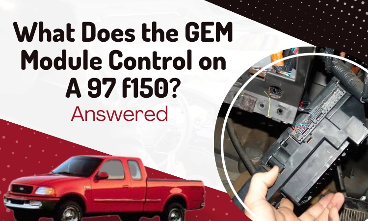 What Does the GEM Module Control on A 97 f150 [Answered]
