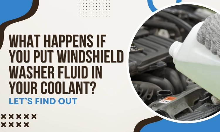 What Happens If You Put Windshield Washer Fluid in Your Coolant Let’s Find Out